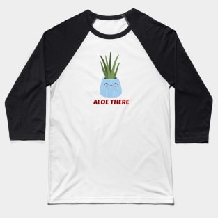 Aloe There - Hello There Pun Baseball T-Shirt